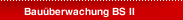 Bau&uuml;berwachung BS II